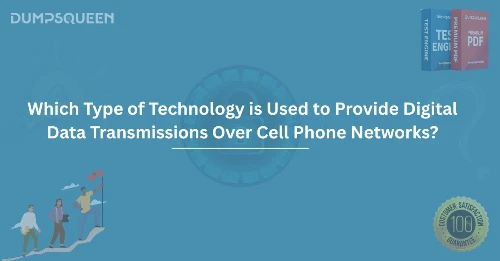 Which Type of Technology is Used to Provide Digital Data Transmissions Over Cell Phone Networks?