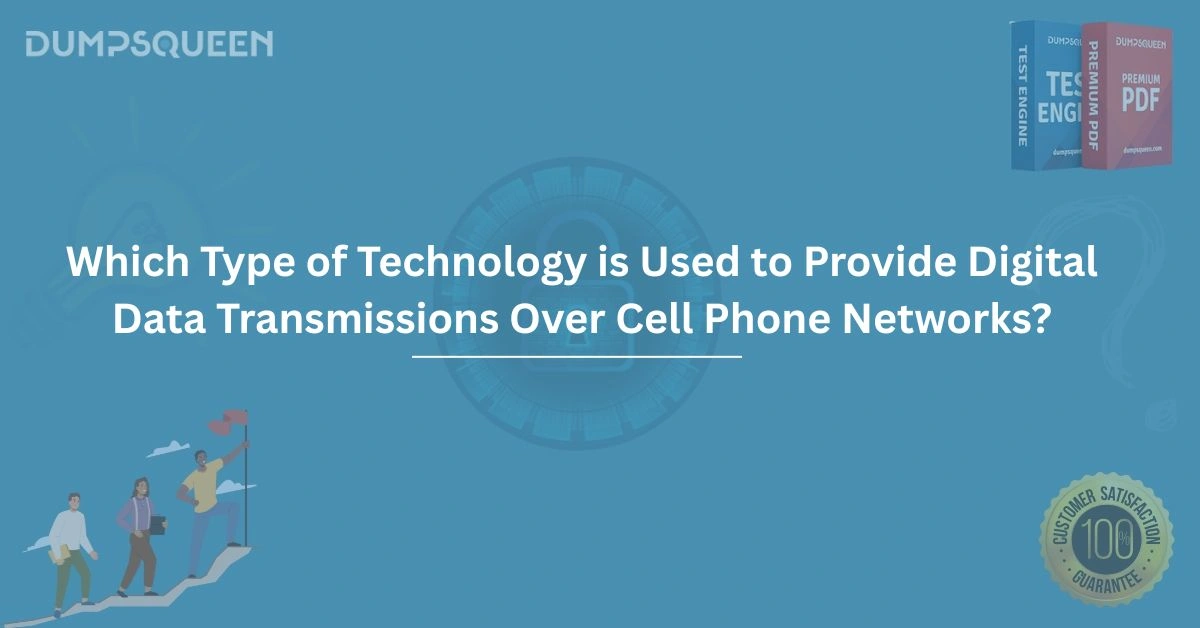 Which Type of Technology is Used to Provide Digital Data Transmissions Over Cell Phone Networks?