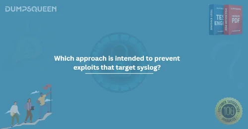 Which approach is intended to prevent exploits that target syslog?
