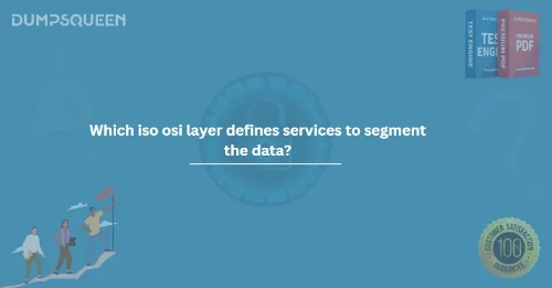 Which iso osi layer defines services to segment the data?
