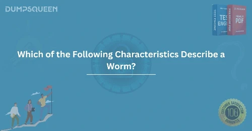 Which of the Following Characteristics Describe a Worm? Learn More Now