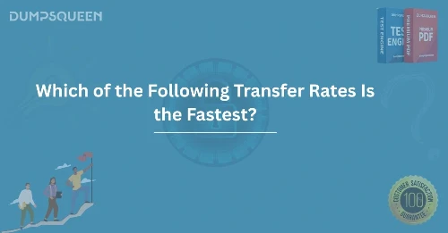 Which of the Following Transfer Rates Is the Fastest?