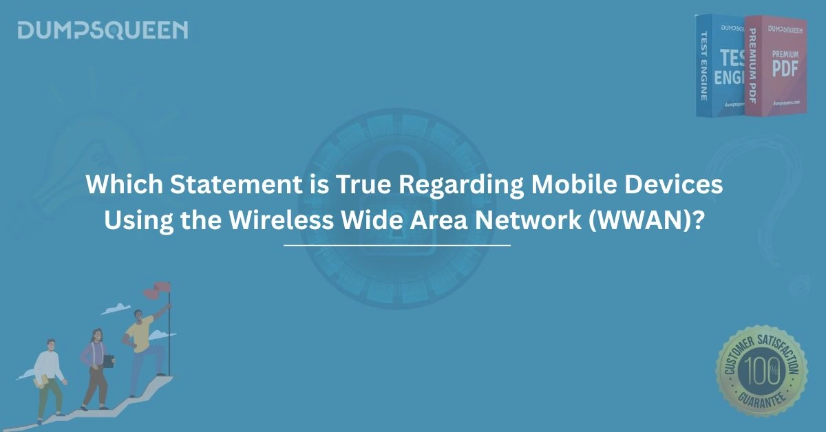 Which statement is true regarding mobile devices using the wireless wide area network (wwan)?