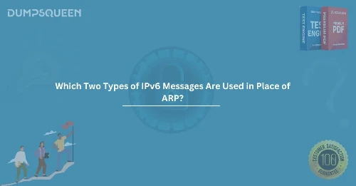 Which two types of ipv6 messages are used in place of arp