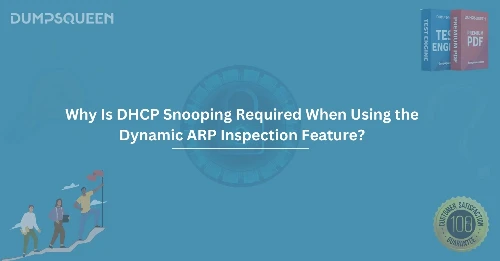 Why is DHCP Snooping required when using the Dynamic ARP Inspection feature?