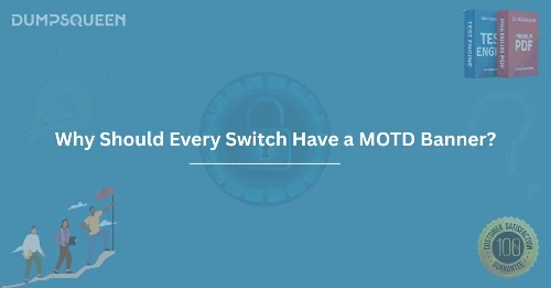 Why Should Every Switch Have a MOTD Banner? Key Benefits for Network Security
