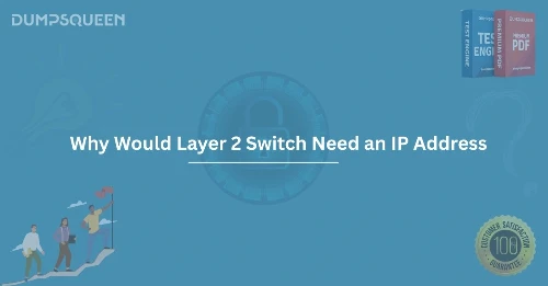 Discover Why Would Layer 2 Switch Need an IP Address in IT Networks