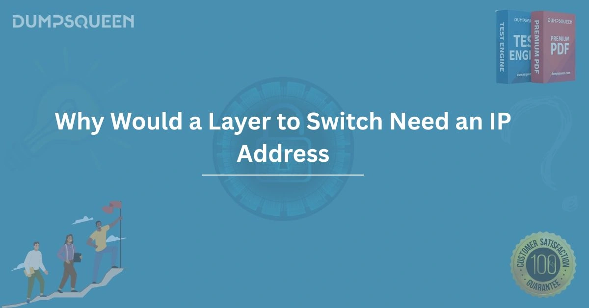 Why Would a Layer to Switch Need an IP Address