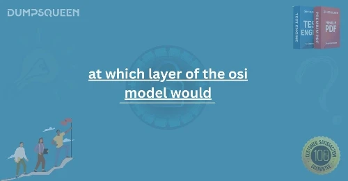 At Which Layer of the OSI Model Would IP Addressing Occur?