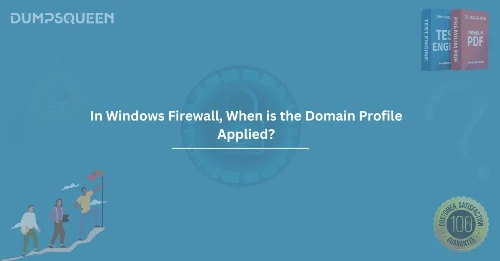 In Windows Firewall, When is the Domain Profile Applied? A Detailed Guide