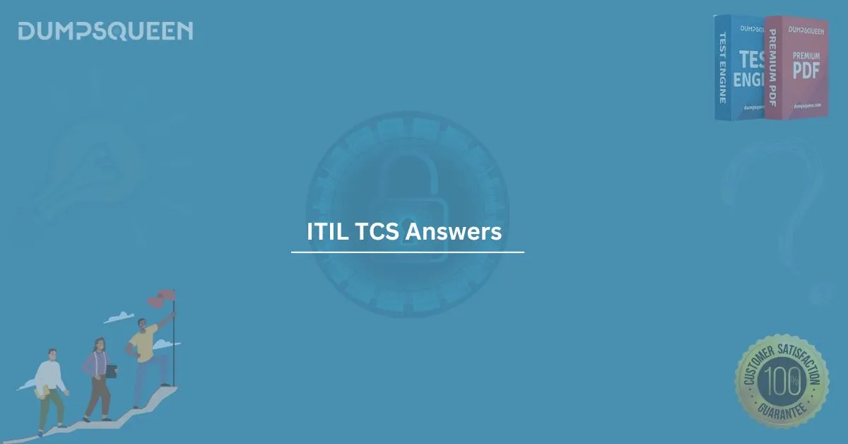 Ace Your TCS Assessment with ITIL TCS Answers by DumpsQueen