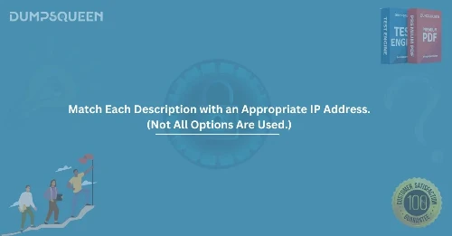 Match Each Description with an Appropriate IP Address. (Not All Options Are Used.) Complete Guide