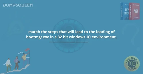 Match the Steps That Will Lead to the Loading of bootmgr.exe in a 32-bit Windows 10 Environment - Complete Guide