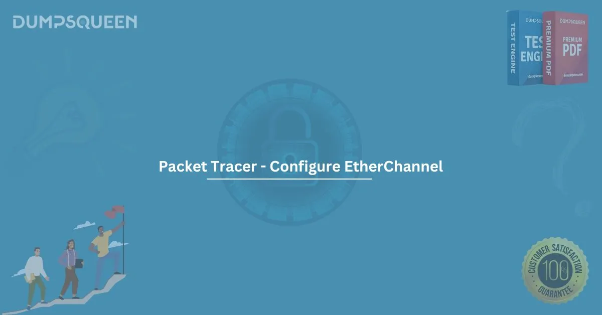 How to Master Packet Tracer - Configure EtherChannel for Certification Success