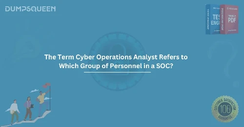 The Term Cyber Operations Analyst Refers to Which Group of Personnel in a SOC?