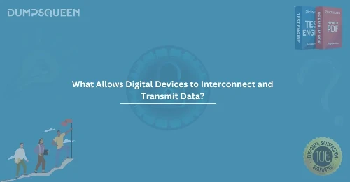 What Allows Digital Devices to Interconnect and Transmit Data? Detailed Guide