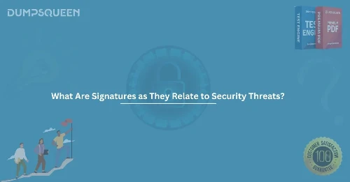 What Are Signatures as They Relate to Security Threats? How They Work in Threat Detection