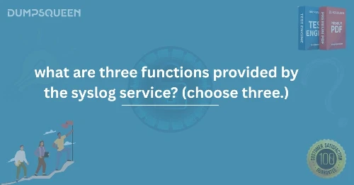What Are Three Functions Provided by the Syslog Service (Choose Three.)