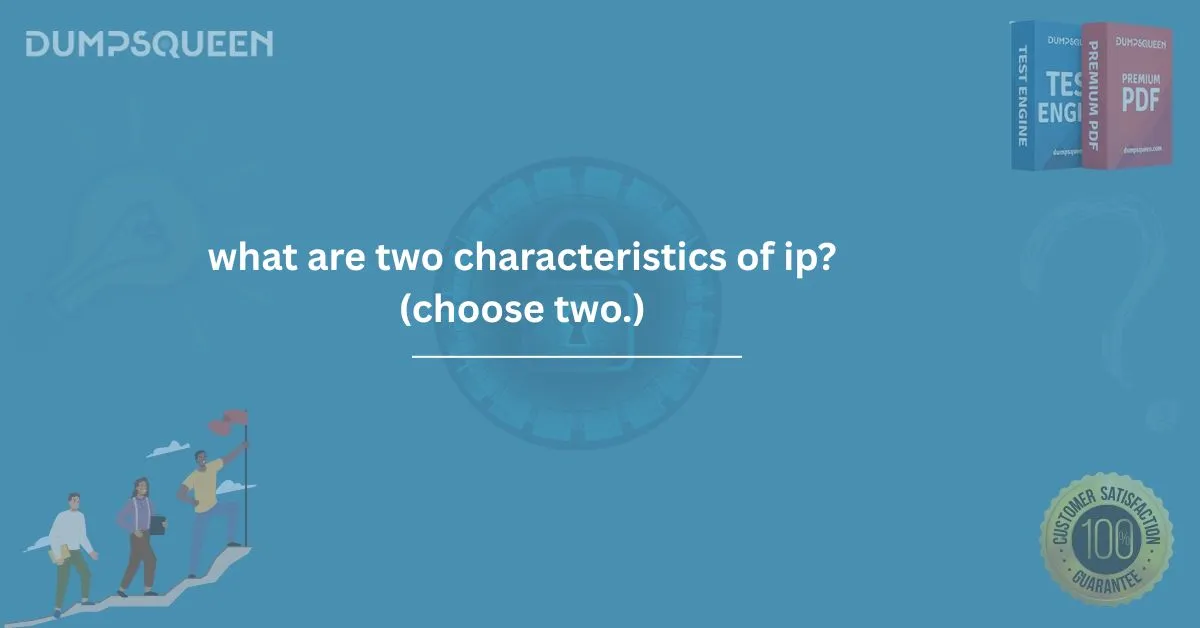 Networking Deep Dive: What Are Two Characteristics of IP? (Choose Two.)