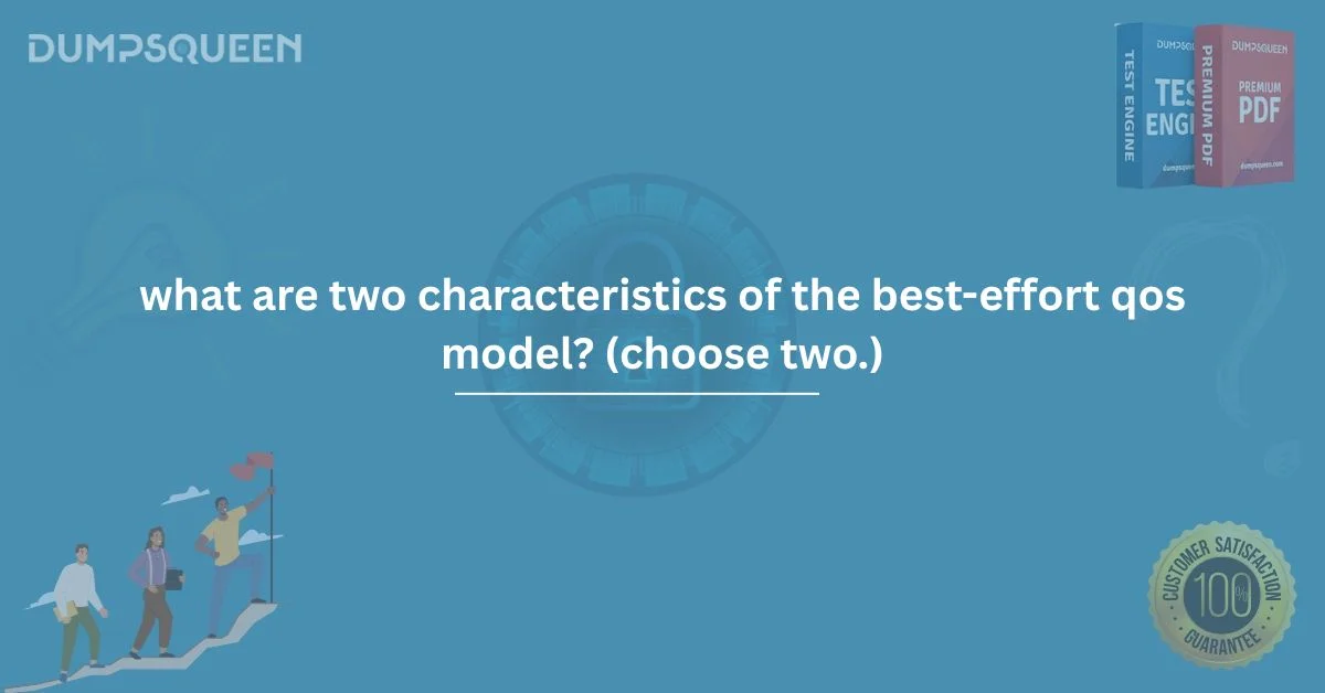 What Are Two Characteristics of the Best-Effort QoS Model? (Choose Two.)