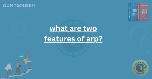 What Are Two Features of ARP? Detailed Guide for Networking Students