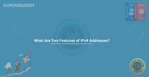 What Are Two Features of IPv4 Addresses? Complete Guide