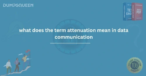 What Does the Term Attenuation Mean in Data Communication