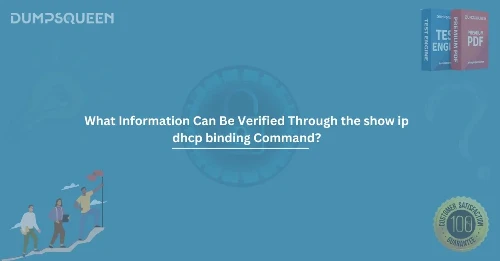 What Information Can Be Verified Through the show ip dhcp binding Command? A Complete Guide