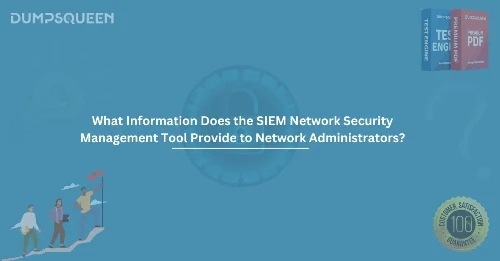 What Information Does the SIEM Network Security Management Tool Provide to Network Administrators?