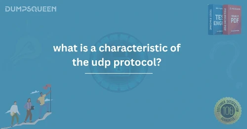Discover What Is a Characteristic of the UDP Protocol