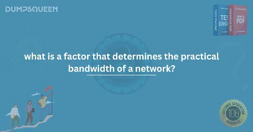 What Is a Factor That Determines the Practical Bandwidth of a Network