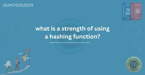 What is a Strength of Using a Hashing Function? Key Benefits Explained