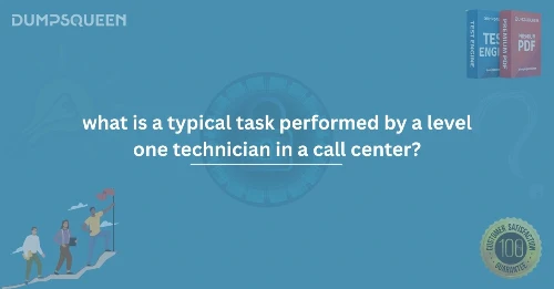 What Is a Typical Task Performed by a Level One Technician in a Call Center