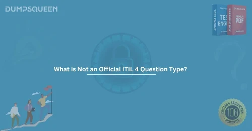 What is Not an Official ITIL 4 Question Type? Explained