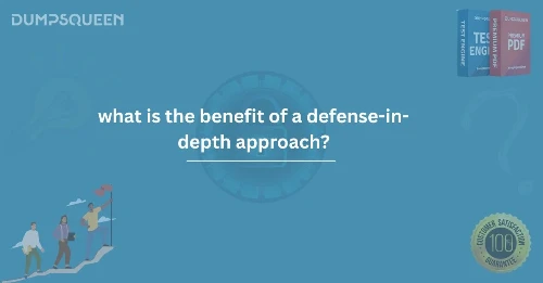 Expert Breakdown: What Is the Benefit of a Defense-in-Depth Approach?