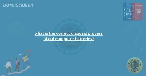 Proper Battery Disposal Explained: What is the Correct Disposal Process of Old Computer Batteries?