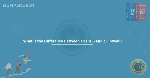 What Is the Difference Between an HIDS and a Firewall in Cybersecurity