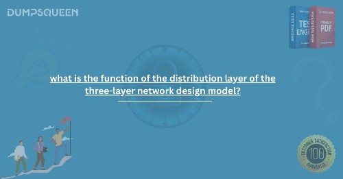 Master What is the Function of the Distribution Layer of the Three-Layer Network Design Model?