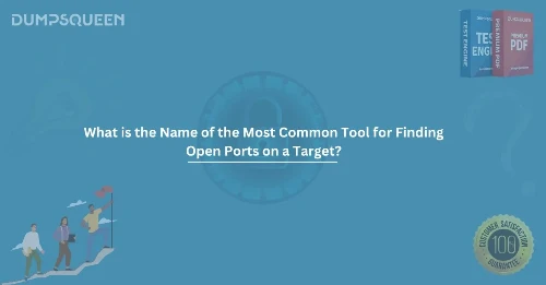 What is the Name of the Most Common Tool for Finding Open Ports on a Target? Explained