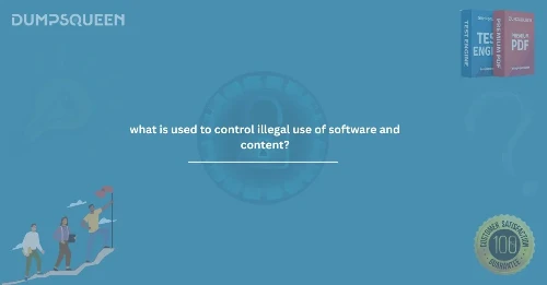 What is Used to Control Illegal Use of Software and Content? | DumpsQueen