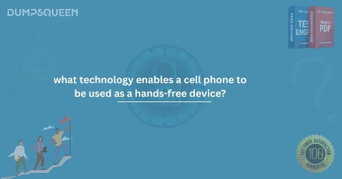What Technology Enables a Cell Phone to Be Used as a Hands-Free Device? Explained