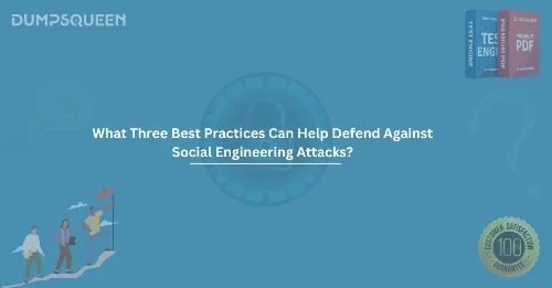 What Three Best Practices Can Help Defend Against Social Engineering Attacks? (Choose Three.)