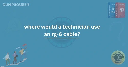 Where Would a Technician Use an RG-6 Cable
