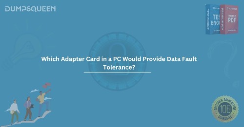 Which Adapter Card in a PC Would Provide Data Fault Tolerance? A Complete Guide