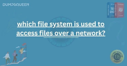 Network File Sharing: In Which File System Is Used to Access Files Over a Network?