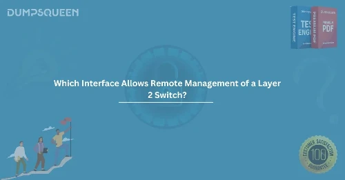 Which Interface Allows Remote Management of a Layer 2 Switch? Secure Your Network