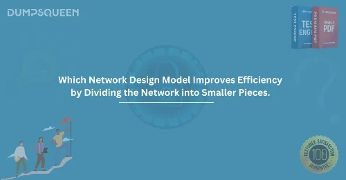 Which Network Design Model Improves Efficiency by Dividing the Network into Smaller Pieces.