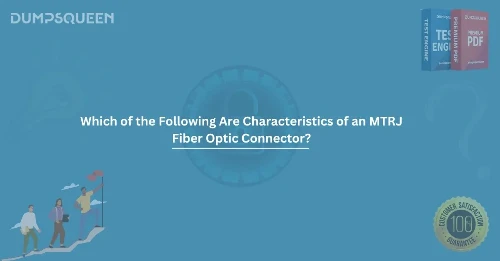 Which of the Following Are Characteristics of an MTRJ Fiber Optic Connector? (Select Two.)