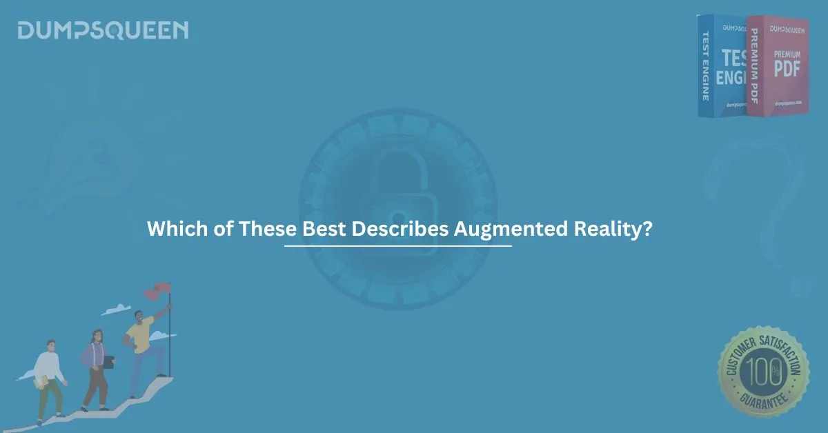 Which of These Best Describes Augmented Reality? Complete Explanation Inside