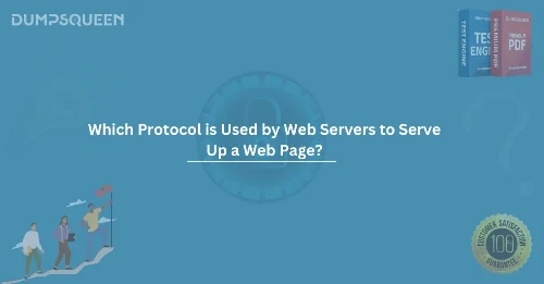 Which Protocol is Used by Web Servers to Serve Up a Web Page? A Detailed Guide